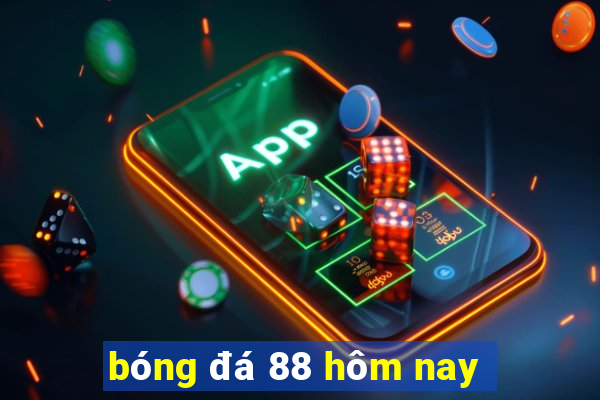 bóng đá 88 hôm nay