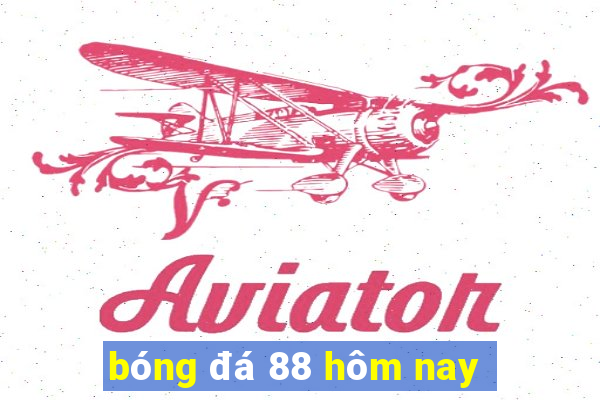 bóng đá 88 hôm nay