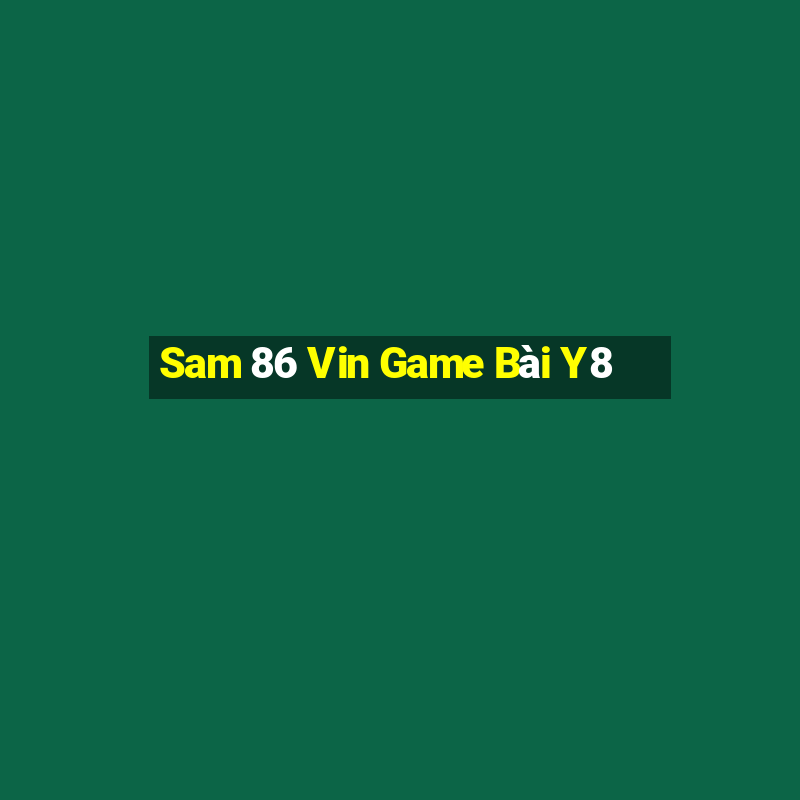 Sam 86 Vin Game Bài Y8