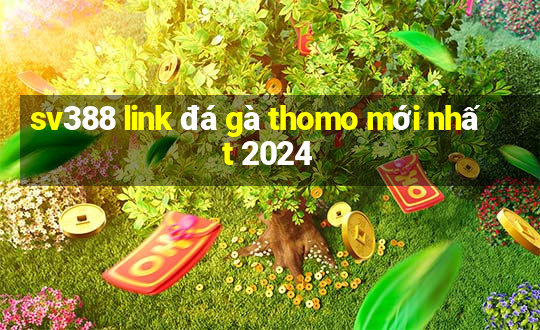 sv388 link đá gà thomo mới nhất 2024