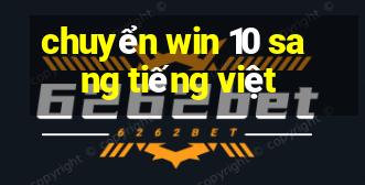 chuyển win 10 sang tiếng việt