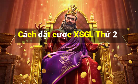 Cách đặt cược XSGL Thứ 2