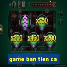 game ban tien ca