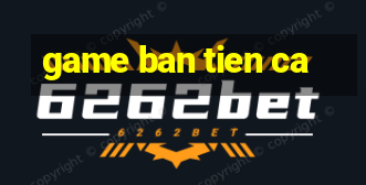 game ban tien ca