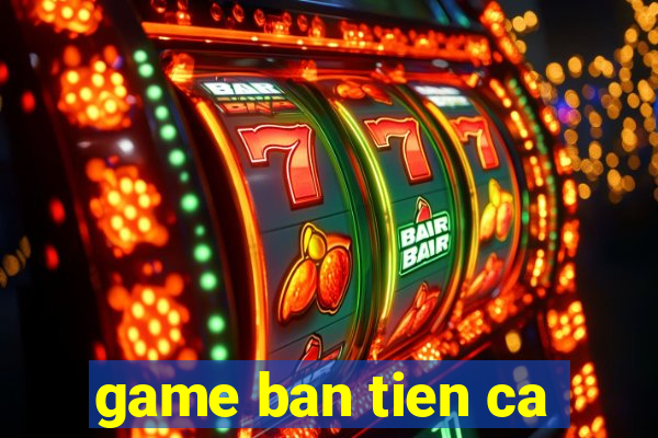 game ban tien ca