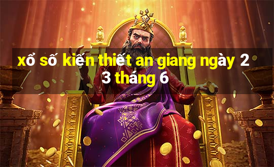 xổ số kiến thiết an giang ngày 23 tháng 6