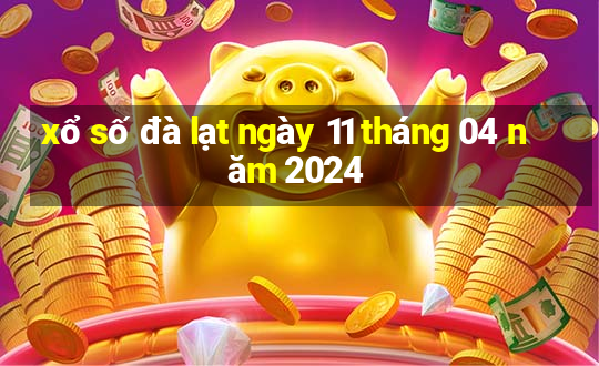 xổ số đà lạt ngày 11 tháng 04 năm 2024