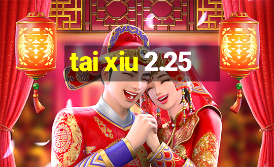 tai xiu 2.25