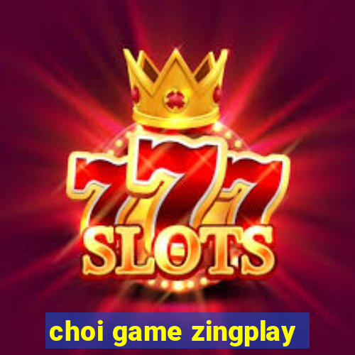 choi game zingplay