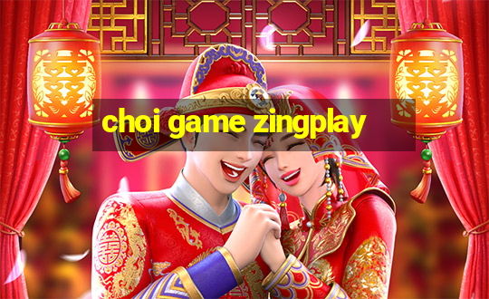 choi game zingplay