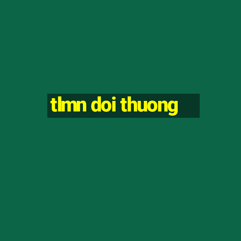 tlmn doi thuong