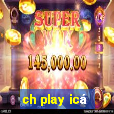 ch play icá