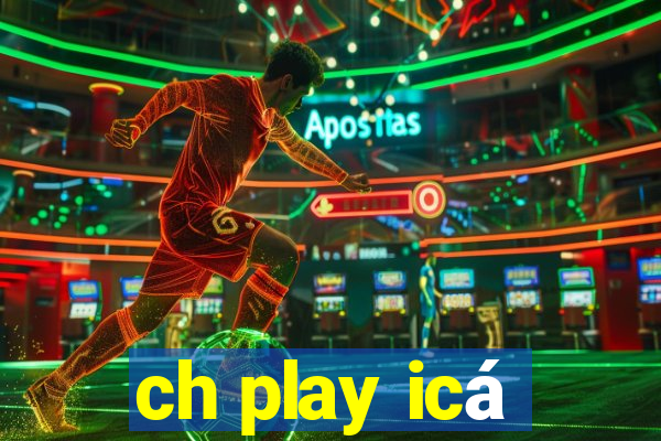 ch play icá