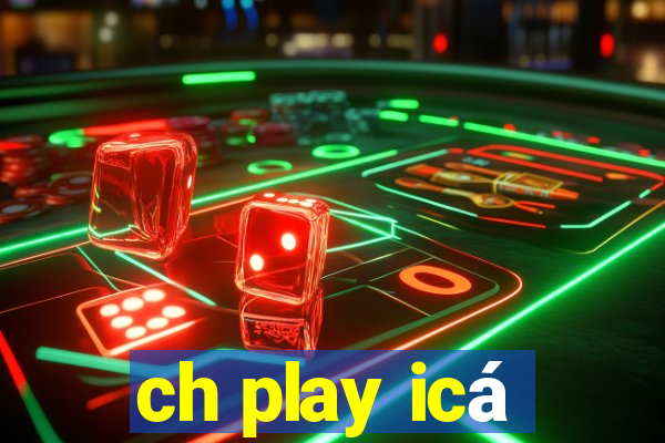 ch play icá