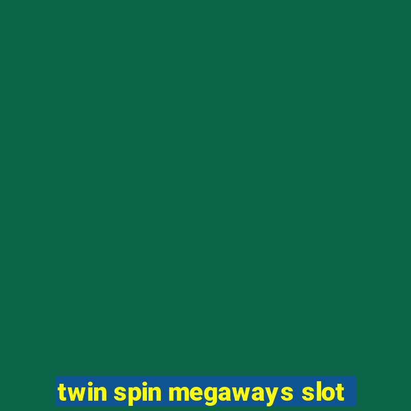 twin spin megaways slot