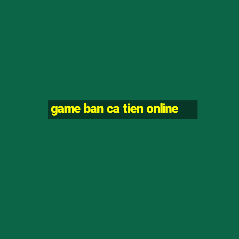 game ban ca tien online