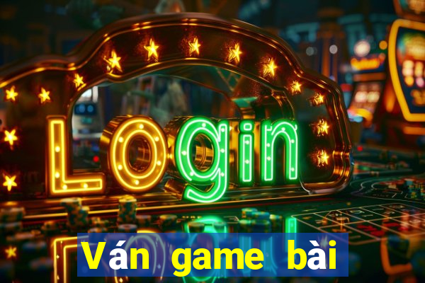 Ván game bài được nâng lên