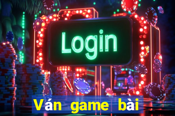 Ván game bài được nâng lên