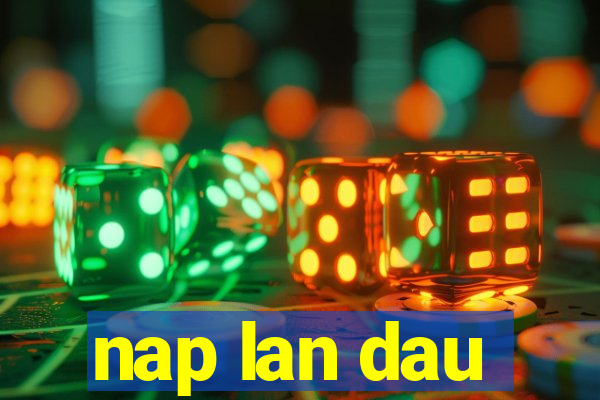 nap lan dau