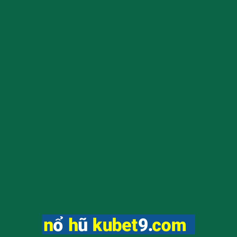 nổ hũ kubet9.com