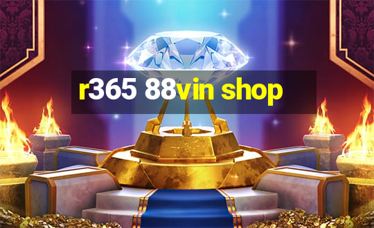 r365 88vin shop