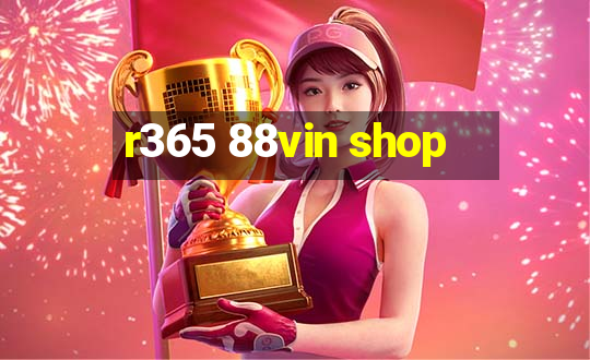 r365 88vin shop