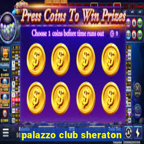 palazzo club sheraton