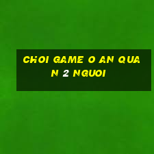 choi game o an quan 2 nguoi