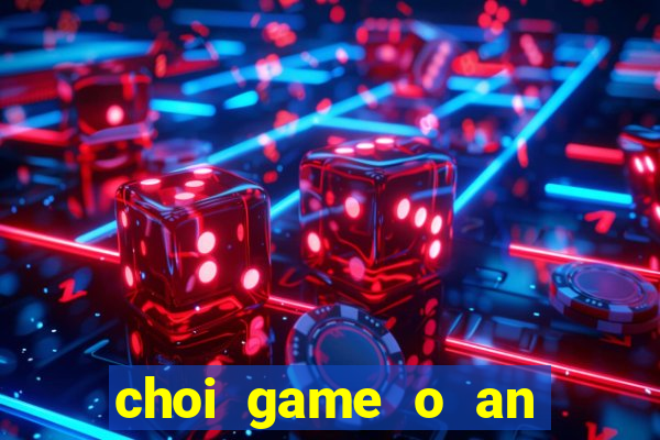 choi game o an quan 2 nguoi