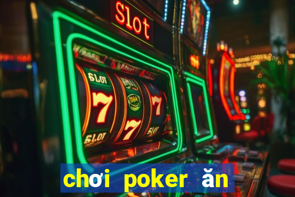 chơi poker ăn tiền thật