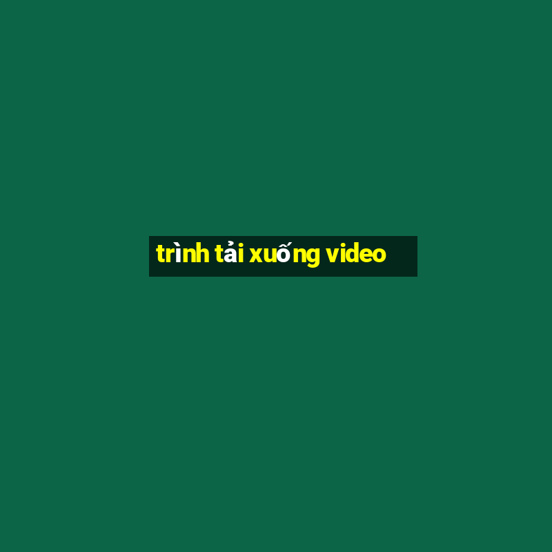 trình tải xuống video