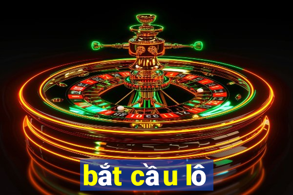 bắt cầu lô