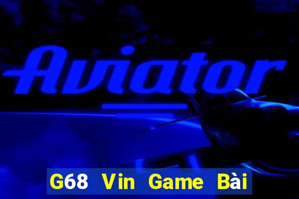 G68 Vin Game Bài Chơi Với Bạn Bè