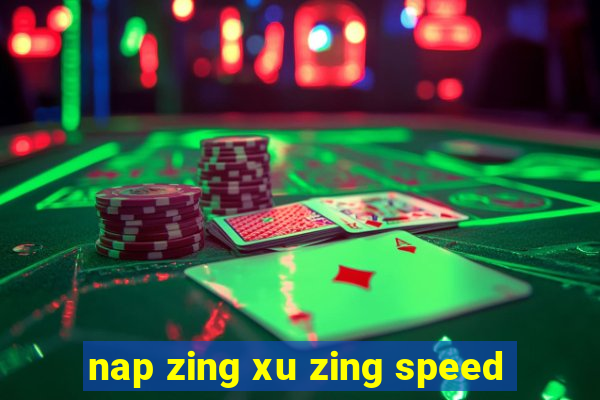 nap zing xu zing speed