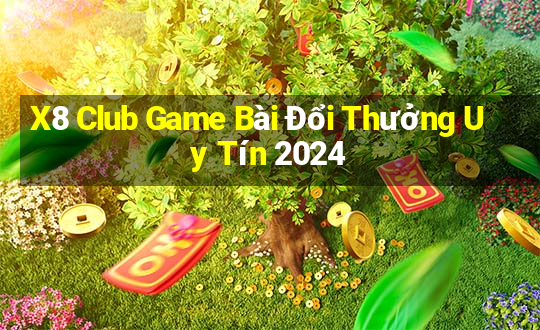 X8 Club Game Bài Đổi Thưởng Uy Tín 2024