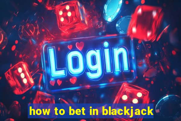 how to bet in blackjack