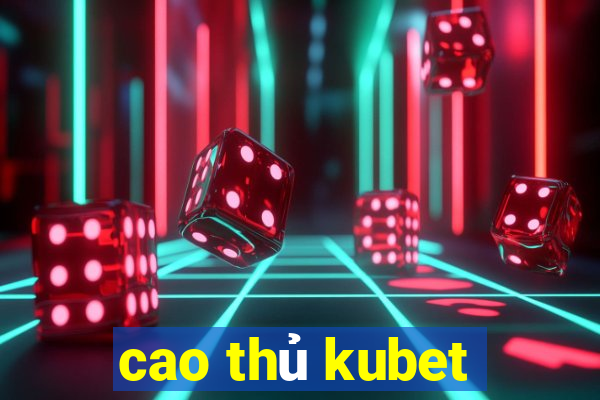 cao thủ kubet