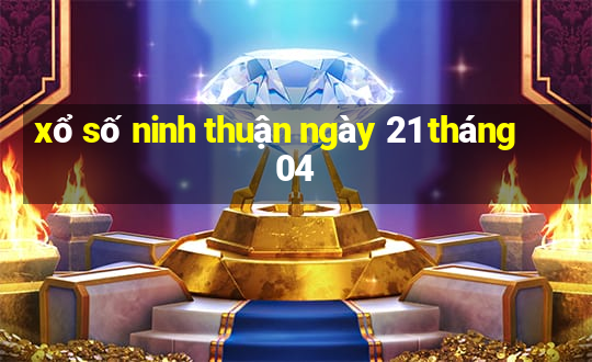 xổ số ninh thuận ngày 21 tháng 04