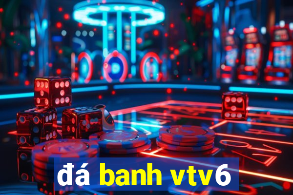 đá banh vtv6