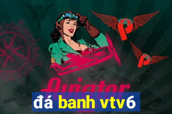 đá banh vtv6