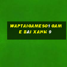 Waptaigameso1 Game Bài Xanh 9