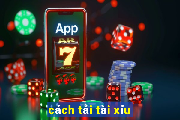 cách tải tài xỉu