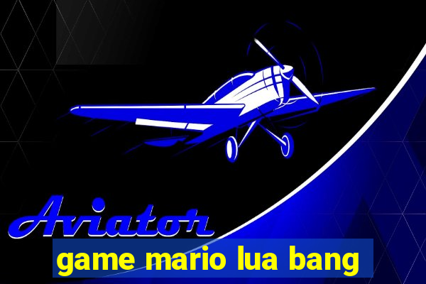 game mario lua bang