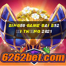 Bing88 Game Bài B52 Đổi Thưởng 2021