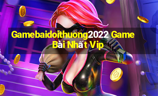 Gamebaidoithuong2022 Game Bài Nhất Vip