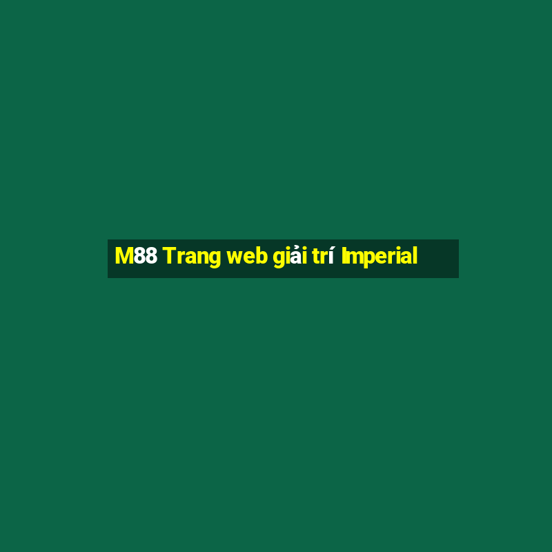 M88 Trang web giải trí Imperial