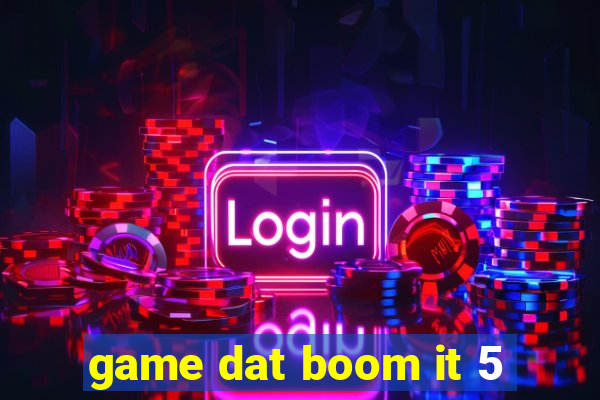 game dat boom it 5