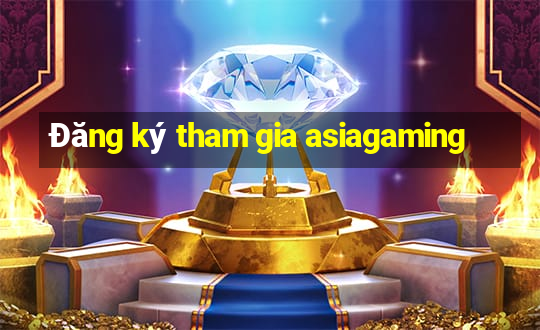 Đăng ký tham gia asiagaming