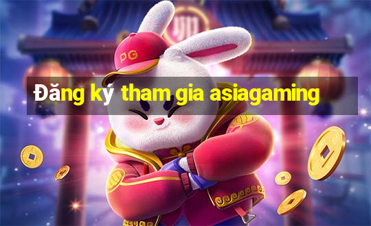 Đăng ký tham gia asiagaming