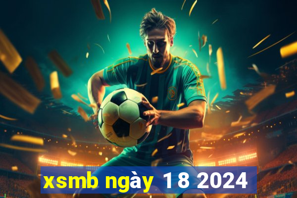 xsmb ngày 1 8 2024